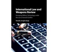 International Law and Weapons Review: Emerging Military Technology under the Law of Armed Conflict