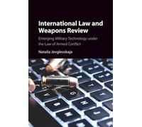 International Law and Weapons Review: Emerging Military Technology under the Law of Armed Conflict