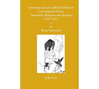 International Law as World Order in Late Imperial China: Translation, Reception and Discourse, 1847-1911 (Sinica Leidensia): 78