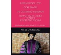 INTERNATIONAL LAW CORE TREATIES THE GOVERNING INSTRUMENTS: HUMAN RIGHTS-IHL-IIL-REFUGEE & ASYLUM LAW