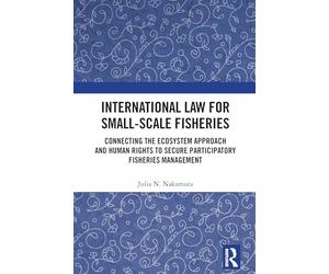 International Law for Small-Scale Fisheries: Connecting the Ecosystem Approach and Human Rights to Secure Participatory Fisheries Management