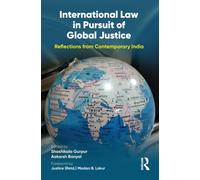 International Law in Pursuit of Global Justice : Reflections from Contemporary India
