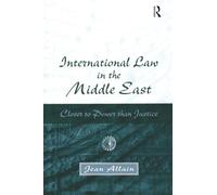 International Law in the Middle East: Closer to Power than Justice