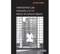 International Law, Museums and the Return of Cultural Objects