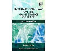 International Law on the Maintenance of Peace: Jus Contra Bellum (Principles of International Law series)