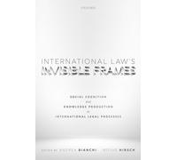 International Law's Invisible Frames: Social Cognition and Knowledge Production in International Legal Processes
