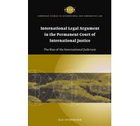 International Legal Argument in the Permanent Court of International Justice: The Rise of the International Judiciary: 34 (Cambridge Studies in International and Comparative Law, Series Number 34)