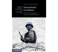International Leviathans: Practices of Sovereignty by International Administrations (Cambridge Studies in International and Comparative Law)