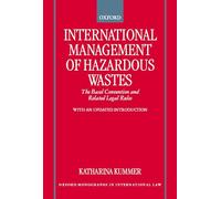 International Management of Hazardous Wastes: The Basel Convention and Related Legal Rules (Oxford Monographs in International Law)