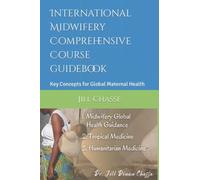 International Midwifery Comprehensive Course: Key Concepts for Global Maternal Healt (Empowering Midwifery Education Classes)