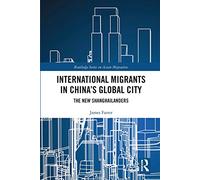 International Migrants in China's Global City: The New Shanghailanders (Routledge Series on Asian Migration)