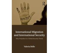 International Migration and International Security: Why Prejudice Is a Global Security Threat