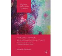 International Migration, Transnational Politics and Conflict: The Gendered Experiences of Colombian Migrants in Europe (Migration, Diasporas and Citizenship)