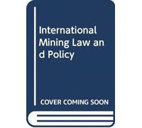 INTERNATIONAL MINING LAW AND POLICY