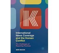 International News Coverage and the Korean Conflict: The Challenges of Reporting Practices
