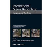 International News Reporting: Frontlines and Deadlines
