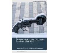 International Organizations and the Cold War : Competition, Cooperation, and Convergence