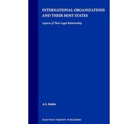 International Organizations and Their Host States: Aspects of Their Legal Relationship: 21 (Legal Aspects of International Organizations)