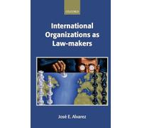 International Organizations as Law-makers (Oxford Monographs in International Law)