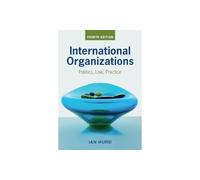 International Organizations: Politics, Law, Practice