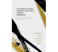 International Organizations under Pressure: Legitimating Global Governance in Challenging Times