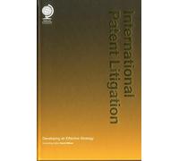 International Patent Litigation: Developing an Effective Strategy