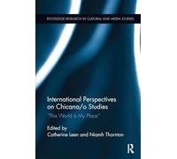 International Perspectives on Chicana/o Studies: This World is My Place (Routledge Research in Cultural and Media Studies)