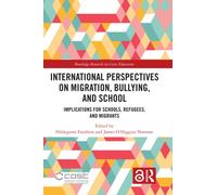 International Perspectives on Migration, Bullying, and School : Implications for Schools, Refugees, and Migrants