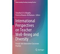International Perspectives on Teacher Well-Being and Diversity: Portals into Innovative Classroom Practice (Understanding Teaching-Learning Practice)