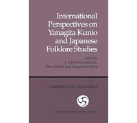 International Perspectives on Yanagita Kunio and Japanese Folklore Studies: 37 (Cornell East Asia Series)