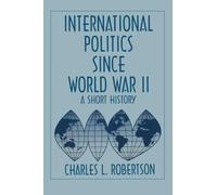 International Politics Since World War II: Short History of World Politics Since 1945 (1954-1994; 1)