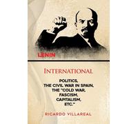INTERNATIONAL POLITICS, THE CIVIL WAR IN SPAIN, THE "COLD WAR, FASCISM, CAPITALISM, ETC."