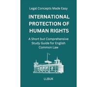 International Protection of Human Rights: A Short but Comprehensive Study Guide for English Common Law (Legal Concepts Made Easy)