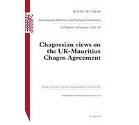 International Relations and Defence Committee 2nd Report. Chagossian views on the UK-Mauritius Chagos Agreement HL 234