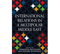International Relations in a multipolar Middle East (Identities and Geopolitics in the Middle East)