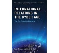 International Relations in the Cyber Age - The Co-Evolution Dilemma (Cyberspace and International Relations)
