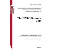 International Relations Select Committee 3rd Report. The NATO Summit 2018 Volume 1. Report HL 143