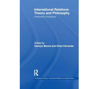 International Relations Theory and Philosophy: Interpretive dialogues (Routledge Advances in International Relations and Global Politics)