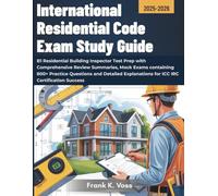 INTERNATIONAL RESIDENTIAL CODE EXAM STUDY GUIDE: B1 Residential Building Inspector Test Prep with Comprehensive Review Summaries, Mock Exams ... for ICC IRC Certification Success