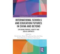 International Schools and Education Futures in China and Beyond: Exploring Purpose, Identity and Social Contracts (Routledge Research in Asian Education)