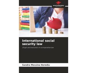 International social security law: Origin and evolution in comparative law