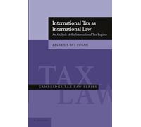 International Tax as International Law: An Analysis Of The International Tax Regime (Cambridge Tax Law Series)