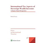 International Tax Aspects of Sovereign Wealth Investors: A Source State Perspective (Series on International Taxation, 67)