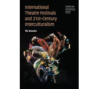 International Theatre Festivals and 21st-Century Interculturalism (Theatre and Performance Theory)