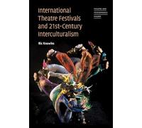 International Theatre Festivals and Twenty-First-Century Interculturalism (Theatre and Performance Theory)