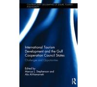 International Tourism Development and the Gulf Cooperation Council States: Challenges and Opportunities (Contemporary Geographies of Leisure, Tourism and Mobility)