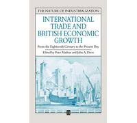 International Trade and British Economic Growth: From the Eighteenth Century to the Present Day (Nature of Industrialization)