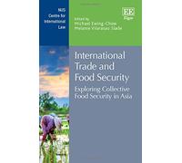 International Trade and Food Security: Exploring Collective Food Security in Asia (NUS Centre for International Law series)