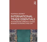 International Trade Essentials : An Integrated Approach Across Business, Economics and Law