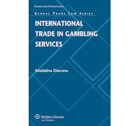 International Trade in Gambling Services (Global Trade Law Series, 28)
